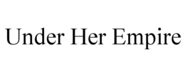 UNDER HER EMPIRE trademark