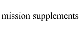 MISSION SUPPLEMENTS trademark