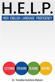 H.E.L.P. HIGH ENGLISH LANGUAGE PROFICIENCY LISTENING SPEAKING READING WRITING DR. TOMEKIA HUTCHINS WATSON trademark