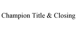 CHAMPION TITLE & CLOSING trademark