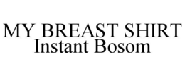 MY BREAST SHIRT INSTANT BOSOM trademark