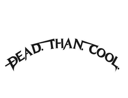 DEAD. THAN. COOL. trademark