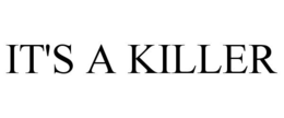 IT'S A KILLER trademark
