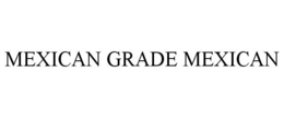 MEXICAN GRADE MEXICAN trademark