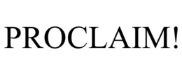 PROCLAIM! trademark