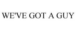 WE'VE GOT A GUY trademark