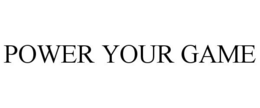 POWER YOUR GAME trademark