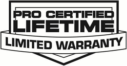 PRO CERTIFIED LIFETIME LIMITED WARRANTY trademark