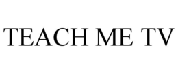 TEACH ME TV trademark