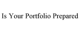 IS YOUR PORTFOLIO PREPARED trademark