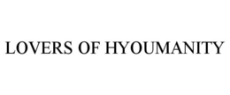 LOVERS OF HYOUMANITY trademark