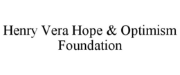 HENRY VERA HOPE & OPTIMISM FOUNDATION trademark