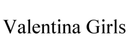 VALENTINA GIRLS trademark