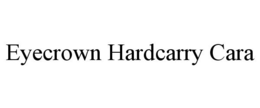 EYECROWN HARDCARRY CARA trademark