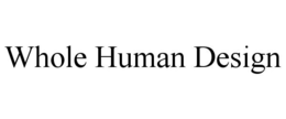 WHOLE HUMAN DESIGN trademark