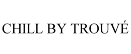 CHILL BY TROUVÉ trademark