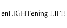 ENLIGHTENING LIFE trademark