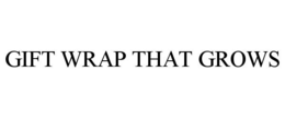 GIFT WRAP THAT GROWS trademark