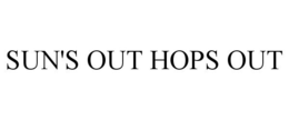 SUN'S OUT HOPS OUT trademark