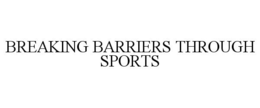 BREAKING BARRIERS THROUGH SPORTS trademark