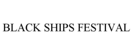 BLACK SHIPS FESTIVAL trademark