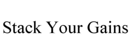 STACK YOUR GAINS trademark