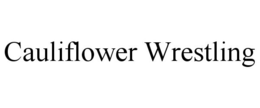 CAULIFLOWER WRESTLING trademark