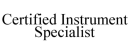 CERTIFIED INSTRUMENT SPECIALIST trademark