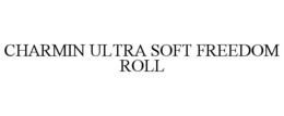 CHARMIN ULTRA SOFT FREEDOM ROLL trademark
