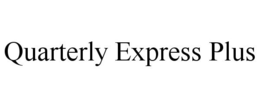 QUARTERLY EXPRESS PLUS trademark
