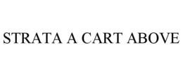 STRATA A CART ABOVE trademark