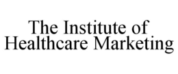 THE INSTITUTE OF HEALTHCARE MARKETING trademark