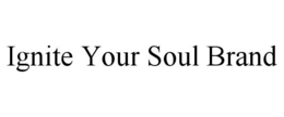 IGNITE YOUR SOUL BRAND trademark
