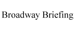BROADWAY BRIEFING trademark