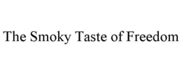 THE SMOKY TASTE OF FREEDOM trademark