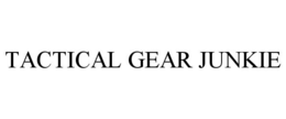 TACTICAL GEAR JUNKIE trademark