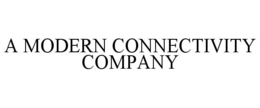 A MODERN CONNECTIVITY COMPANY trademark