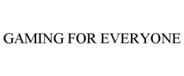 GAMING FOR EVERYONE trademark
