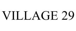 VILLAGE 29 trademark