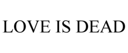 LOVE IS DEAD trademark