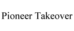 PIONEER TAKEOVER trademark