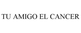TU AMIGO EL CANCER trademark