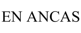EN ANCAS trademark