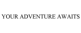 YOUR ADVENTURE AWAITS trademark