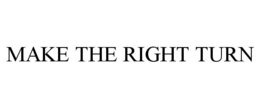MAKE THE RIGHT TURN trademark