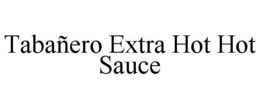 TABAÑERO EXTRA HOT HOT SAUCE trademark