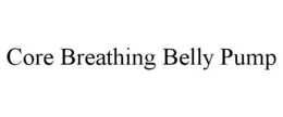 CORE BREATHING BELLY PUMP trademark