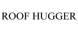 ROOF HUGGER trademark