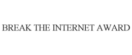BREAK THE INTERNET AWARD trademark