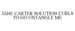 JANE CARTER SOLUTION CURLS TO GO UNTANGLE ME trademark